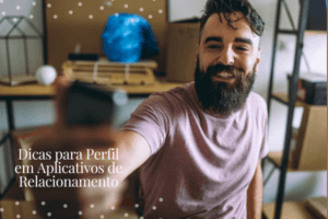 Dicas para Perfil em Aplicativos de Relacionamento